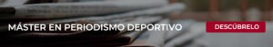 Estudiar el máster en periodismo deportivo de Esneca