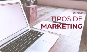 Descubre cuántos tipos de marketing existen y qué características tienen